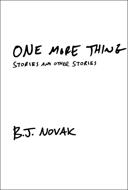 B. J. Novak/One More Thing@ Stories and Other Stories